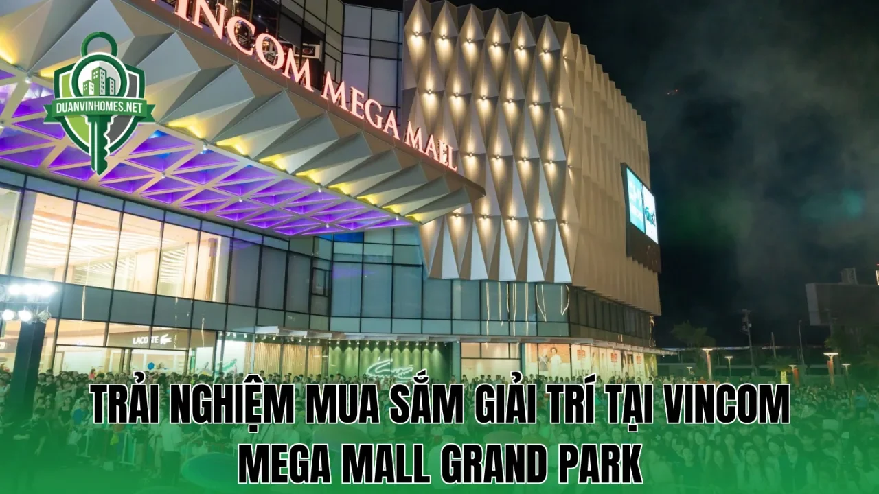 Trải nghiệm mua sắm giải trí tại Vincom Mega Mall Grand Park