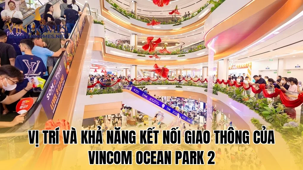 Vị trí và khả năng kết nối giao thông của Vincom Ocean Park 2