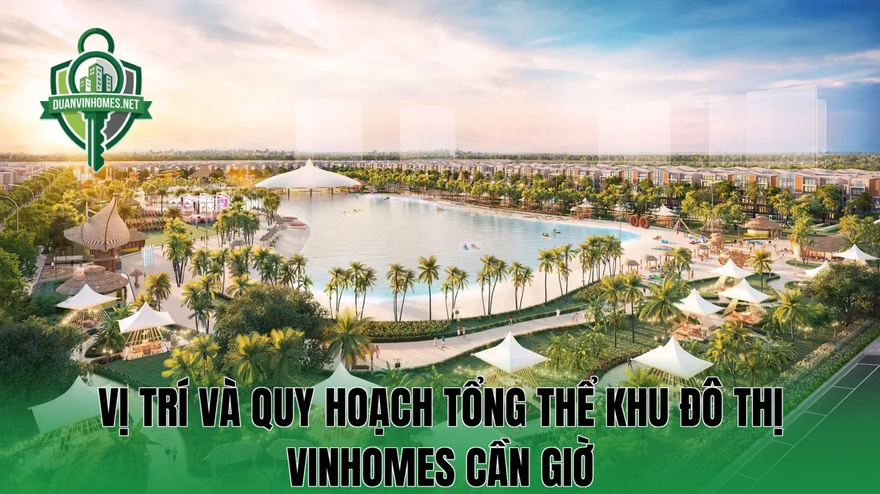 Vị trí và quy hoạch tổng thể khu đô thị Vinhomes Cần Giờ