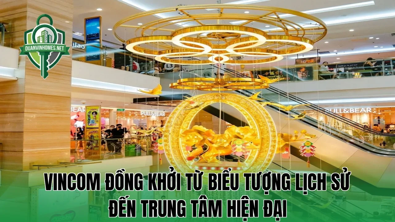 Vincom Đồng Khởi từ biểu tượng lịch sử đến trung tâm hiện đại