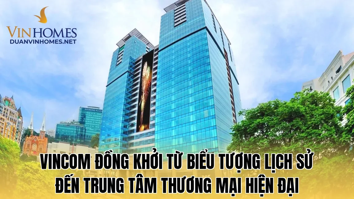 Vincom Đồng Khởi từ biểu tượng lịch sử đến trung tâm thương mại hiện đại
