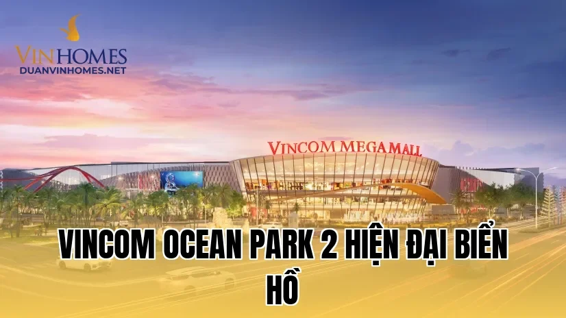 Vincom Ocean Park 2 Hiện Đại Biển Hồ