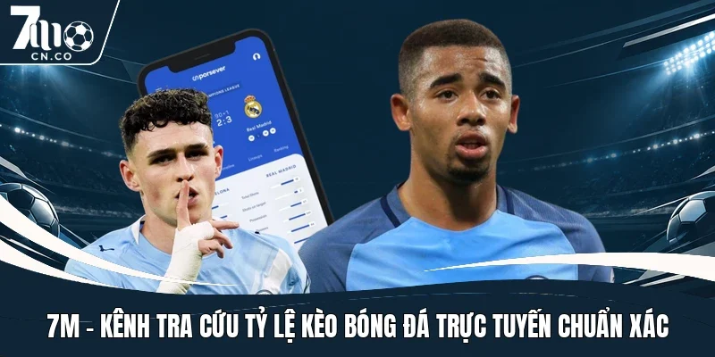 7m-kenh-tra-cuu-ty-le-keo-bong-da-truc-tuyen-chuan-xac