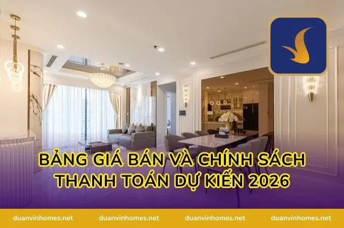 Bảng giá bán và chính sách thanh toán dự kiến 2026
