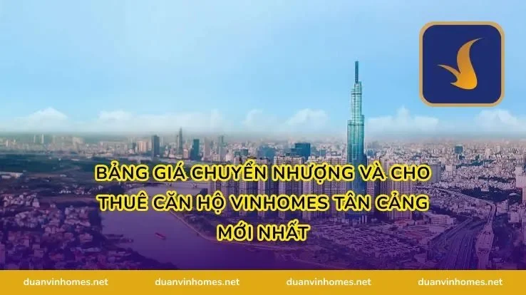 Bảng Giá Chuyển Nhượng Và Cho Thuê Căn Hộ vinhomes tân cảng Mới Nhất