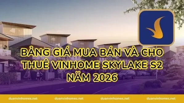 Bảng giá mua bán và cho thuê Vinhome Skylake S2 năm 2026