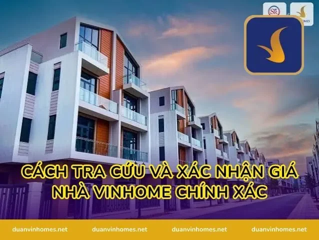 Cách tra cứu và xác nhận giá nhà Vinhome chính xác
