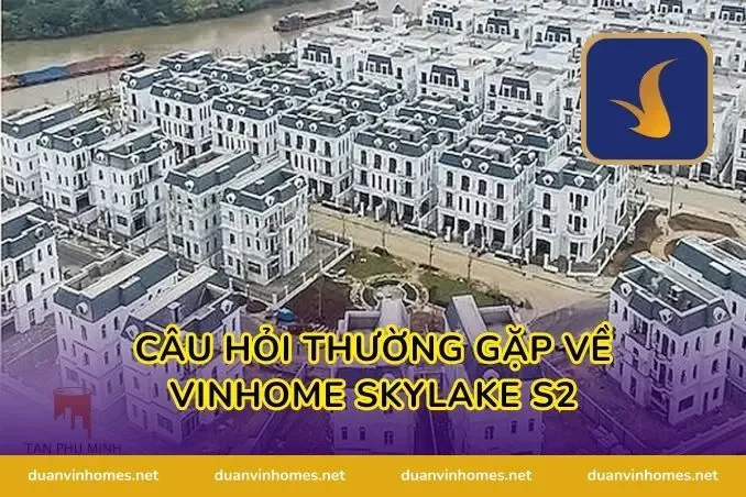 Câu hỏi thường gặp về Vinhome Skylake S2
