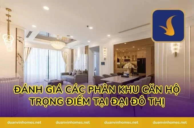 Đánh giá các phân khu căn hộ trọng điểm tại đại đô thị