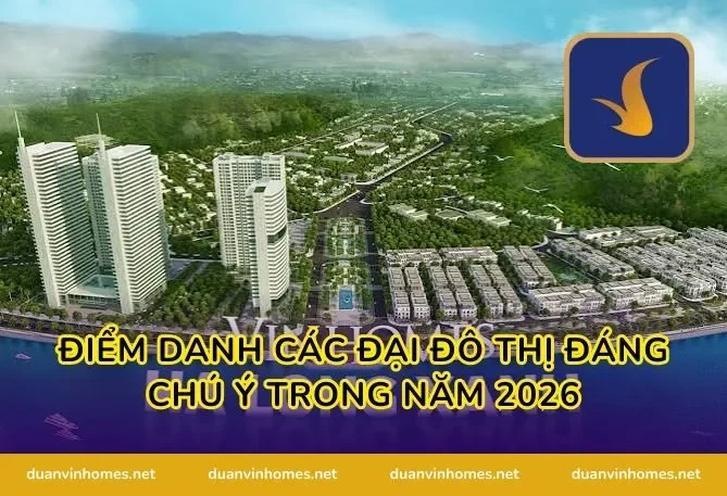 Điểm Danh Các Đại Đô Thị Đáng Chú Ý Trong Năm 2026