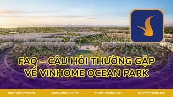 FAQ – Câu hỏi thường gặp về Vinhome Ocean Park