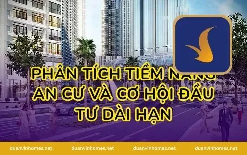 Phân tích tiềm năng an cư và cơ hội đầu tư dài hạn