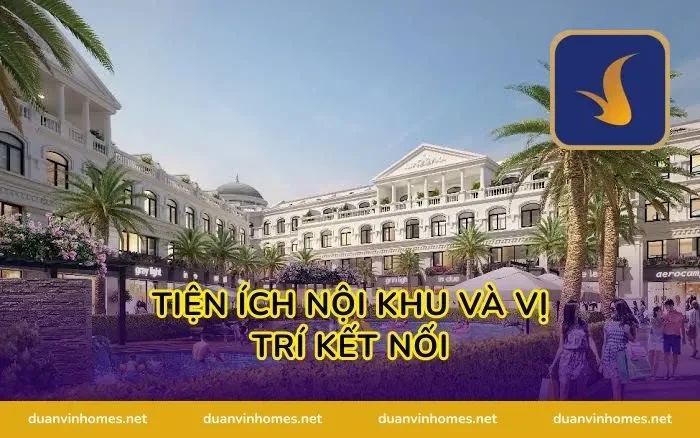 Tiện Ích Nội Khu Và Vị Trí Kết Nối