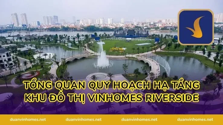Tổng quan quy hoạch hạ tầng khu đô thị Vinhomes Riverside