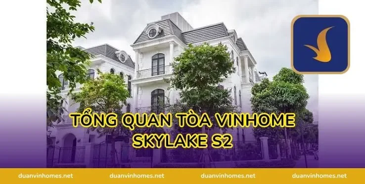 Tổng quan tòa Vinhome Skylake S2