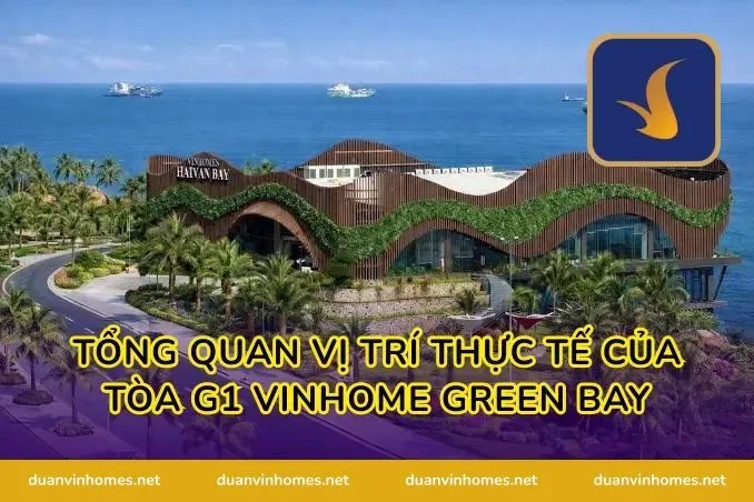 Tổng quan vị trí thực tế của tòa g1 vinhome green bay