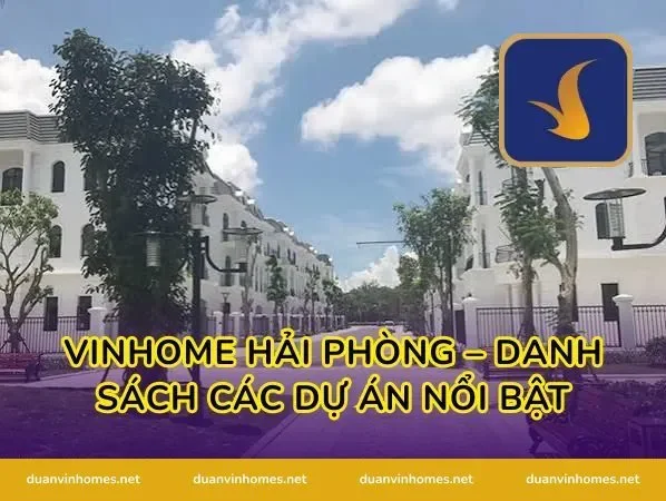 Vinhome Hải Phòng – Danh Sách Các Dự Án Nổi Bật